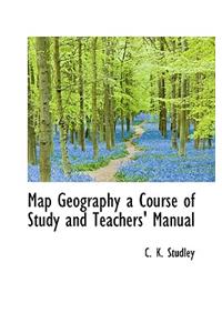 Map Geography a Course of Study and Teachers' Manual