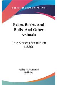 Bears, Boars, And Bulls, And Other Animals