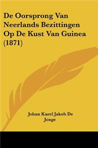 De Oorsprong Van Neerlands Bezittingen Op De Kust Van Guinea (1871)