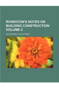 Rivington's Notes on Building Construction Volume 2