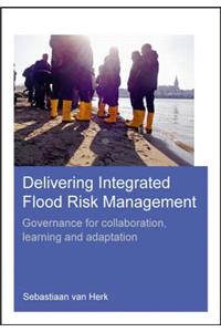 Delivering Integrated Flood Risk Management