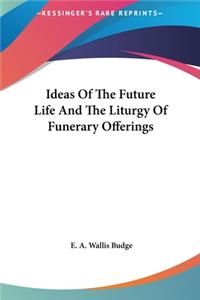 Ideas of the Future Life and the Liturgy of Funerary Offerings
