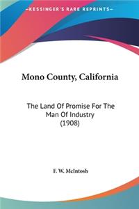 Mono County, California: The Land Of Promise For The Man Of Industry (1908)