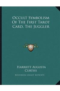 Occult Symbolism of the First Tarot Card, the Juggler