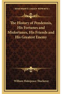 The History of Pendennis, His Fortunes and Misfortunes, His Friends and His Greatest Enemy