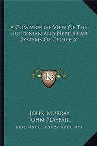 Comparative View of the Huttonian and Neptunian Systems of Geology
