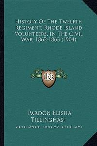 History of the Twelfth Regiment, Rhode Island Volunteers, in the Civil War, 1862-1863 (1904)