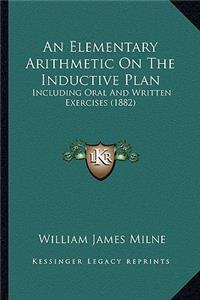 Elementary Arithmetic on the Inductive Plan: Including Oral and Written Exercises (1882)