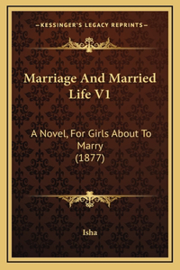 Marriage and Married Life V1: A Novel, for Girls about to Marry (1877)