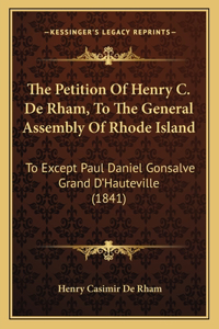Petition Of Henry C. De Rham, To The General Assembly Of Rhode Island
