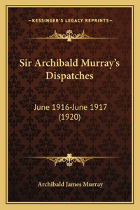 Sir Archibald Murray's Dispatches