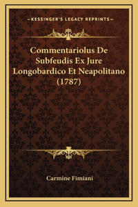 Commentariolus De Subfeudis Ex Jure Longobardico Et Neapolitano (1787)