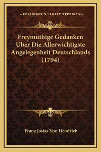 Freymuthige Gedanken Uber Die Allerwichtigste Angelegenheit Deutschlands (1794)