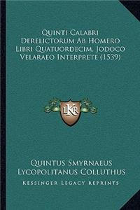 Quinti Calabri Derelictorum Ab Homero Libri Quatuordecim, Jodoco Velaraeo Interprete (1539)