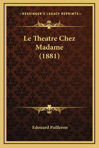 Le Theatre Chez Madame (1881)