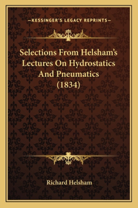 Selections From Helsham's Lectures On Hydrostatics And Pneumatics (1834)