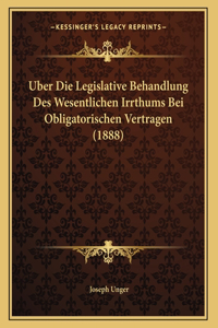 Uber Die Legislative Behandlung Des Wesentlichen Irrthums Bei Obligatorischen Vertragen (1888)