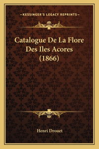 Catalogue De La Flore Des Iles Acores (1866)