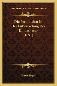 Die Periodicitat in Der Entwickelung Der Kindesnatur (1891)