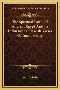 The Spiritual Faith Of Ancient Egypt And Its Influence On Jewish Views Of Immortality