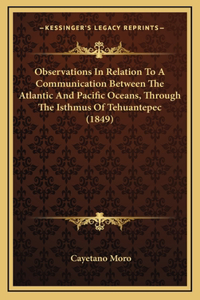 Observations In Relation To A Communication Between The Atlantic And Pacific Oceans, Through The Isthmus Of Tehuantepec (1849)