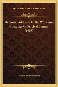 Memorial Address On The Work And Character Of Percival Bonney (1908)