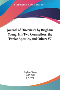 Journal of Discourses by Brigham Young, His Two Counsellors, the Twelve Apostles, and Others V7