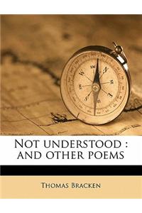Not Understood: And Other Poems