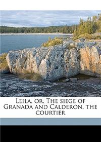 Leila, Or, the Siege of Granada and Calderon, the Courtier