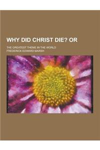 Why Did Christ Die?; The Greatest Theme in the World