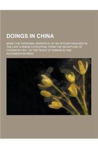 Doings in China; Being the Personal Narrative of an Officer Engaged in the Late Chinese Expedition, from the Recapture of Chusan in 1841, to the Peace