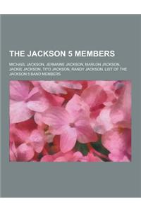 The Jackson 5 Members: Michael Jackson, Jermaine Jackson, Marlon Jackson, Jackie Jackson, Tito Jackson, Randy Jackson, List of the Jackson 5