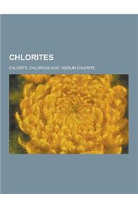 Chlorites: Chlorite. Chlorous Acid. Sodium Chlorite.