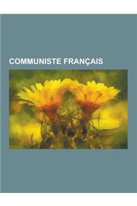 Communiste Francais: Alain Soral, Louis Althusser, Didier Daeninckx, Annie LaCroix-Riz, Etienne Cabet, Maxime Rodinson, Pierre Goldman, the