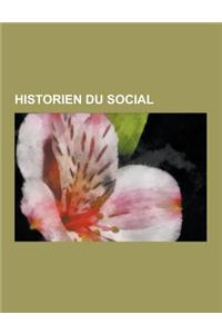 Historien Du Social: Historien Du Mouvement Ouvrier, Reinhart Koselleck, Gerard Noiriel, Hans-Ulrich Wehler, Moshe Lewin, Pierre Broue, Jea