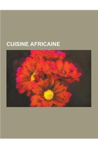 Cuisine Africaine: Cuisine Algerienne, Cuisine Angolaise, Cuisine Marocaine, Cuisine Mauricienne, Cuisine Reunionnaise, Cuisine Tchadienn