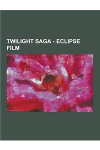 Twilight Saga - Eclipse Film: Eclipse Film Cast, Eclipse Film Crew, Eclipse Film Images, Eclipse, Eclipse Movie Quotes, Eclipse Release, Eclipse Sco