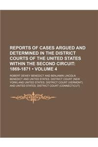 Reports of Cases Argued and Determined in the District Courts of the United States Within the Second Circuit (Volume 4 ); 1869-1871