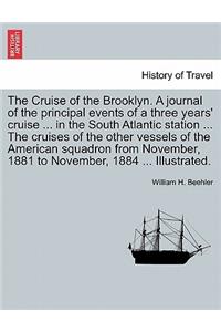 Cruise of the Brooklyn. a Journal of the Principal Events of a Three Years' Cruise ... in the South Atlantic Station ... the Cruises of the Other Vessels of the American Squadron from November, 1881 to November, 1884 ... Illustrated.