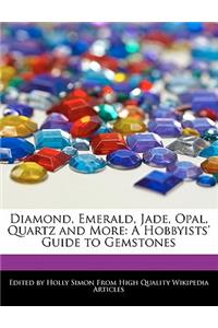 Diamond, Emerald, Jade, Opal, Quartz and More