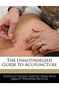 The Unauthorized Guide to Acupuncture
