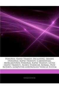 Articles on Personal Rapid Transit, Including: Aramis (Personal Rapid Transit), Cabinentaxi, Morgantown Personal Rapid Transit, Ultra (Rapid Transit),