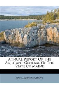 Annual Report of the Adjutant General of the State of Maine