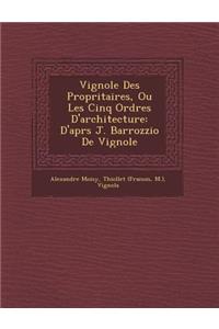 Vignole Des Propri�taires, Ou Les Cinq Ordres D'architecture