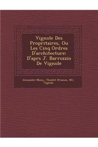 Vignole Des Propri�taires, Ou Les Cinq Ordres D'architecture