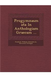 Progymnasmata in Anthologiam Graecam ...