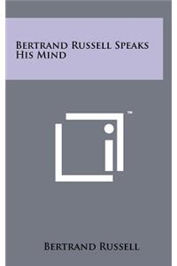 Bertrand Russell Speaks His Mind