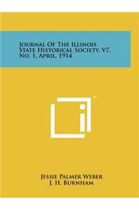 Journal of the Illinois State Historical Society, V7, No. 1, April, 1914