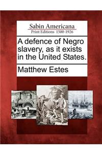 Defence of Negro Slavery, as It Exists in the United States.