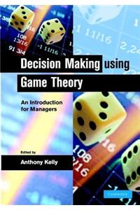 Decision Making Using Game Theory: An Introduction for Managers